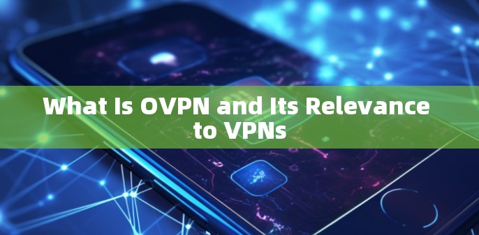 What Is OVPN and Its Relevance to VPNs